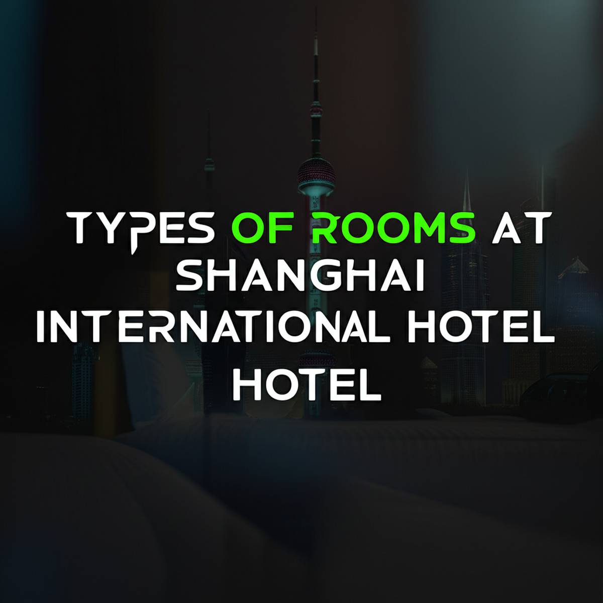 انواع اتاق های هتل شاهای اینترنشنال شانگهای