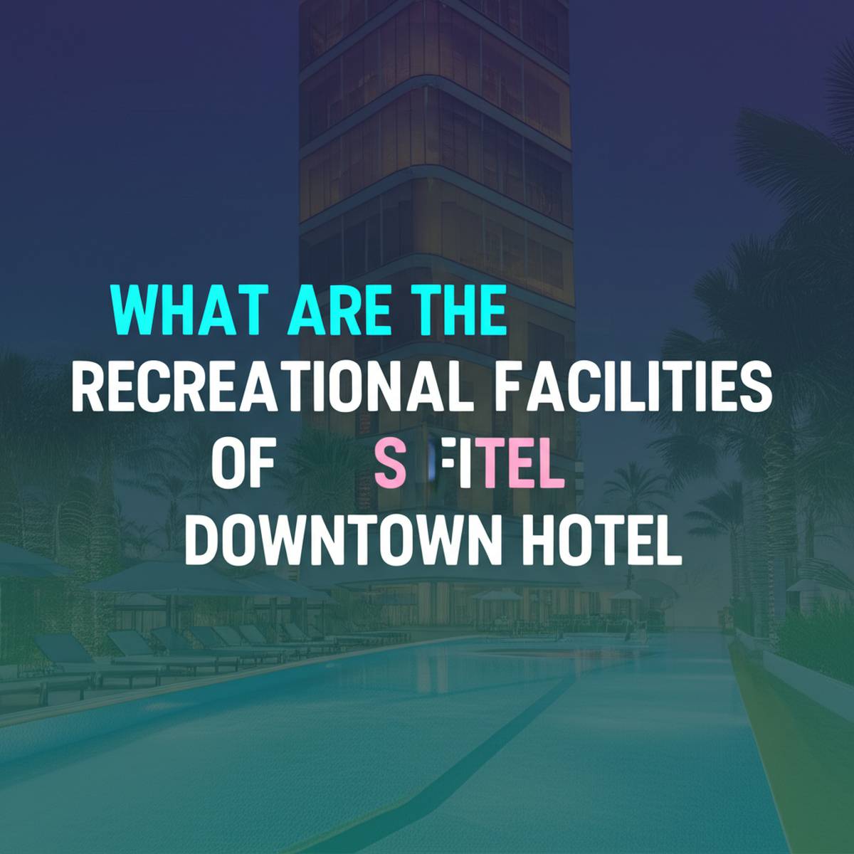 امکانات تفریحی هتل سوفیتل داون تاون چیست؟